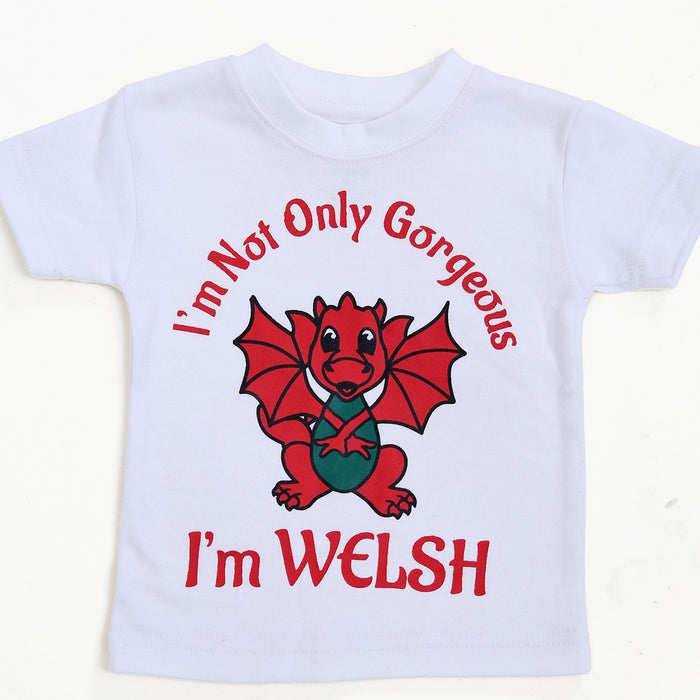 I'm Not only Gorgeous I'm Welsh - Baby T-Shirt